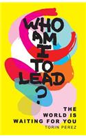 Who Am I to Lead?