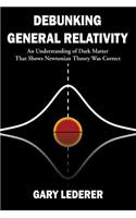 Debunking General Relativity