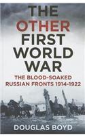 The Other First World War: The Blood-Soaked Eastern Front