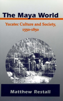 Maya World: Yucatec Culture and Society, 1550-1850