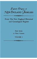 English Origins of New England Families. from the New England Historical and Genealogical Register. First Series, in Three Volumes. Volume I