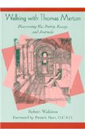 Walking with Thomas Merton: Discovering His Poetry, Essays, and Journals