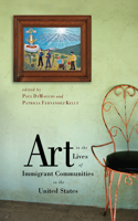 Art in the Lives of Immigrant Communities in the United States