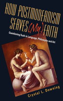 How Postmodernism Serves (My) Faith