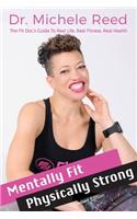 Mentally Fit Physically Strong Revised Edition: The Fit Doc's Guide to Real Life Real Fitness Real Health