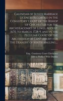 Calendar of Sussex Marriage Licences Recorded in the Consistory Court of the Bishop of Chichester for the Archdeaconry of Lewes, August, 1670, to March, 1728-9, and in the Peculiar Court of the Archbishop of Canterbury for the Deanery of South Mall