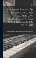 Johannes Brahms im Briefwechsel mit Hermann Levi, Friedrich Gernsheim, Sowie den Familien Hecht Und