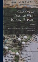 Cession of Danish West Indies... Report; Volume 1