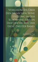 Vorlesungen über den Menschen, seine Stellung in der Schöpfung und in der Geschichte der Erde. Zweiter Band.