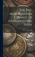 Pre-Mohammedan Coinage of Northwestern India