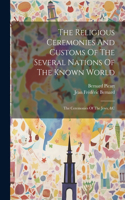 Religious Ceremonies And Customs Of The Several Nations Of The Known World