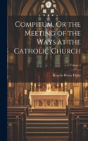 Compitum, Or the Meeting of the Ways at the Catholic Church; Volume 5