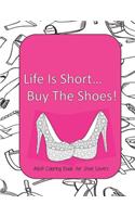 Life Is Short Buy The Shoes! Adult Coloring Book for Shoe Lovers: Adult Coloring Pages for Shoe Lovers, Kids Coloring Book for Fashionistas, Fashion Coloring Book