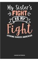 Cancer Notebook: Blank Log Book For Survivor And Fighter Against The Tumor: Uterine Cancer Journal My Sisters Fight Is My Gift