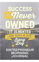 Success is Never Owned It is Rented And Rent Is Due Every Day
