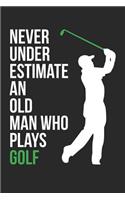Golf Notebook - Never Underestimate An Old Man Who Plays Golf - Golf Training Journal - Gift for Golf Player