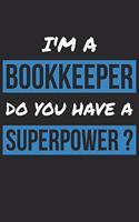 Bookkeeper Notebook - I'm A Bookkeeper Do You Have A Superpower? - Funny Gift for Bookkeeper - Bookkeeper Journal