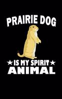 Prairie Dog Is My Spirit Animal