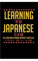 Learning Japanese So I Can Watch Anime Without Subtitles: 120 Pages I 6x9 I Graph Paper 4x4 I Funny Manga & Japanese Animation Lover Gifts