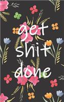 Get Shit Done: Small 2020 Weekly Monthly Planner with Floral Cover