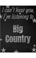 I can't hear you, I'm listening to Big Country creative writing lined notebook