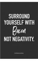 Surround Yourself With Bacon Not Negativity