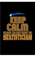 Keep calm because you can't scare the Statistician