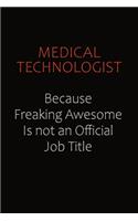 Medical technologist Because Freaking Awesome Is Not An Official job Title