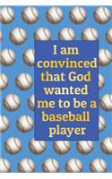 I am convinced that God wanted me to be a baseball player