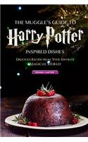 The Muggle's Guide to Harry Potter Inspired Dishes: Delicious Recipes from Your Favorite Magical World