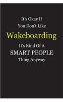 It's Okay If You Don't Like Wakeboarding It's Kind Of A Smart People Thing Anyway