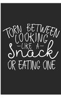 Torn Between Cooking Like A Snack Or Eating One: Food Lover Blank Lined Note Book