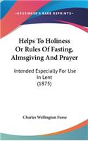 Helps To Holiness Or Rules Of Fasting, Almsgiving And Prayer
