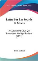 Lettre Sur Les Sourds Et Muets: A L'Usage De Ceux Qui Entendent And Qui Parlent (1751)