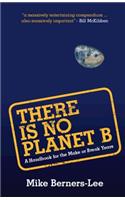 There Is No Planet B: A Handbook for the Make or Break Years