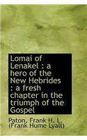 Lomai of Lenakel: A Hero of the New Hebrides: A Fresh Chapter in the Triumph of the Gospel