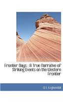 Frontier Days: A True Narrative of Striking Events on the Western Frontier