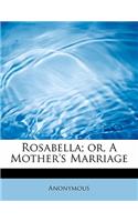 Rosabella; Or, a Mother's Marriage