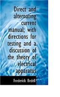Direct and Alternating Current Manual; With Directions for Testing and a Discussion of the Theory of
