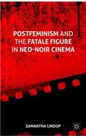 Postfeminism and the Fatale Figure in Neo-Noir Cinema