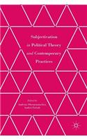 Subjectivation in Political Theory and Contemporary Practices