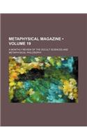 Metaphysical Magazine (Volume 19); A Monthly Review of the Occult Sciences and Metaphysical Philosophy: (English)