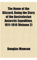 The Home of the Blizzard, Being the Story of the Australasian Antarctic Expedition, 1911-1914 (Volume 2)