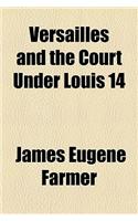 Versailles and the Court Under Louis 14
