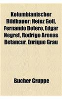 Kolumbianischer Bildhauer: Heinz Goll, Fernando Botero, Edgar Negret, Rodrigo Arenas Betancur, Enrique Grau