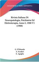 Rivista Italiana Di Neuropatologia, Psichiatria Ed Elettroterapia, Anno I, 1908 V1 (1908)