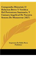 Compendio Historial, O Relacion Breve Y Veridica Del Portentoso Santuario, Y Camara Angelical De Nuestra Senora De Monserrat (1827)