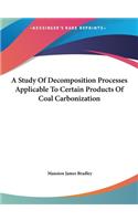 A Study of Decomposition Processes Applicable to Certain Products of Coal Carbonization
