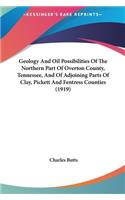 Geology and Oil Possibilities of the Northern Part of Overton County, Tennessee, and of Adjoining Parts of Clay, Pickett and Fentress Counties (1919)