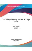 The Study of Beauty, and Art in Large Towns